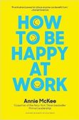 How to Be Happy at Work: The Power of Purpose, Hope, and Friendship